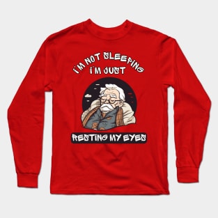 Im Not Sleeping Im Just Resting My Eyes Long Sleeve T-Shirt